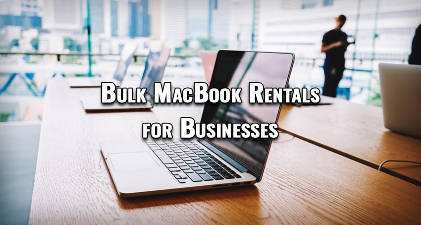 Bulk MacBook Rentals for Businesses