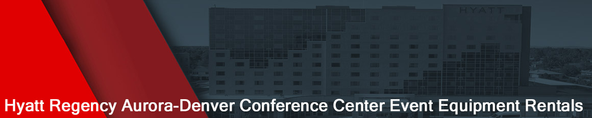 Hyatt Regency Aurora-Denver Conference Center Event Equipment Rentals