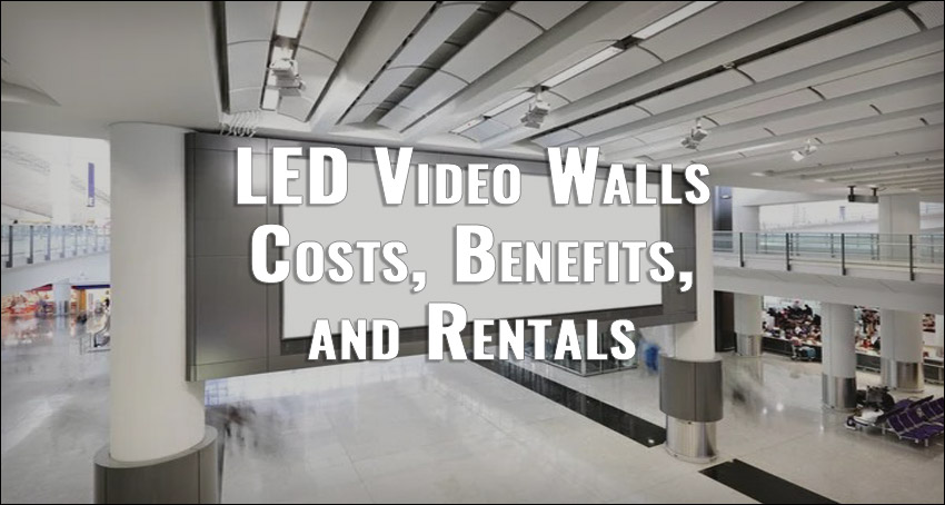 Complete Guide to LED Video Walls. Costs, Benefits and Rentals