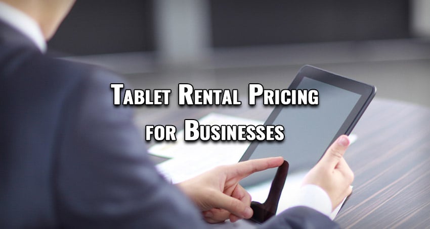 Tablet Rental Pricing for Businesses