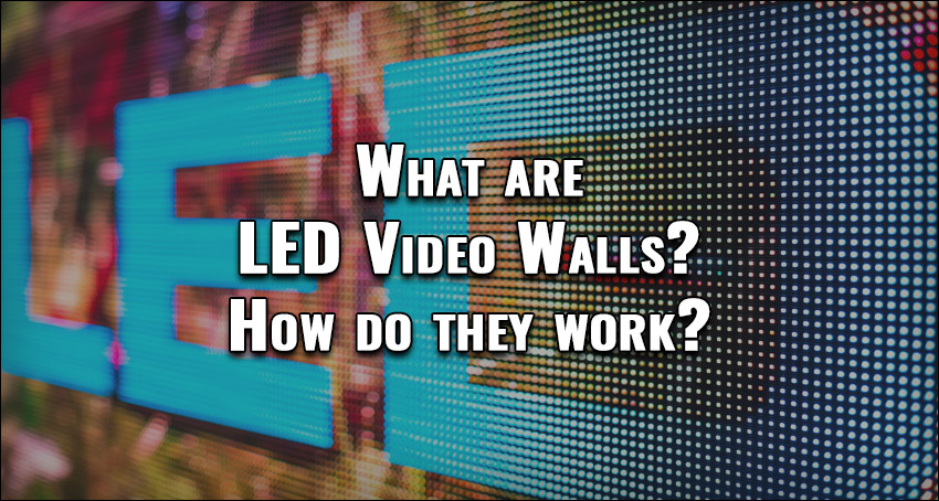 What are LED Video walls and how do they work?